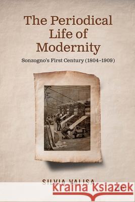 The Periodical Life of Modernity: Sonzogno's First Century (1804-1909) Silvia Valisa 9781487580124 University of Toronto Press
