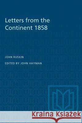 Letters from the Continent 1858 John Ruskin John Hayman 9781487580544