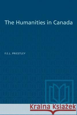 The Humanities in Canada F. E. L. Priestley 9781487580612 University of Toronto Press