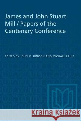 James and John Stuart Mill / Papers of the Centenary Conference John M. Robson Michael Laine 9781487580650