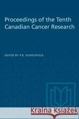 Proceedings of the Tenth Canadian Cancer Research P. G. Scholefield 9781487580667 University of Toronto Press