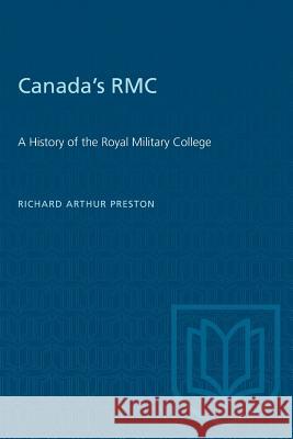 Canada's RMC: A History of the Royal Military College Richard A. Preston 9781487580674