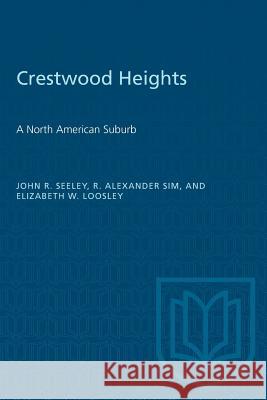 Crestwood Heights: A North American Suburb John R. Seeley R. Alexander Sim Elizabeth W. Loosley 9781487580766