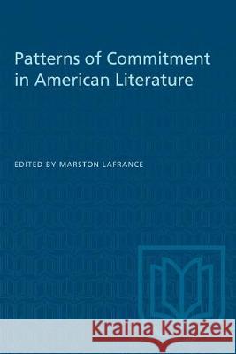 Patterns of Commitment in American Literature Marston LaFrance 9781487580810