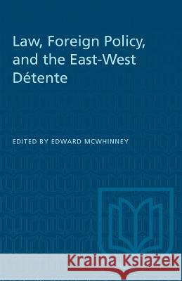 Law, Foreign Policy, and the East-West Détente McWhinney, Edward 9781487581015