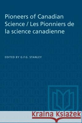 Pioneers of Canadian Science / Les Pionniers de la science canadienne George F. G. Stanley 9781487581022 University of Toronto Press