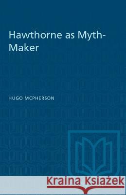 Hawthorne as Myth-Maker Hugo McPherson 9781487581114 University of Toronto Press