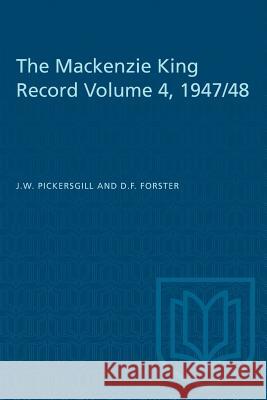 The Mackenzie King Record Volume 4, 1947/48 J. W. Pickersgill D. F. Forster 9781487581275 University of Toronto Press