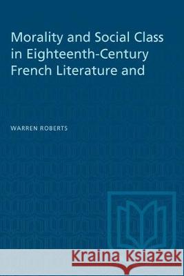 Morality and Social Class in Eighteenth-Century French Literature and Painting Warren Roberts 9781487581312