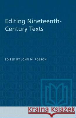 Editing Nineteenth-Century Texts John M. Robson 9781487581336 University of Toronto Press