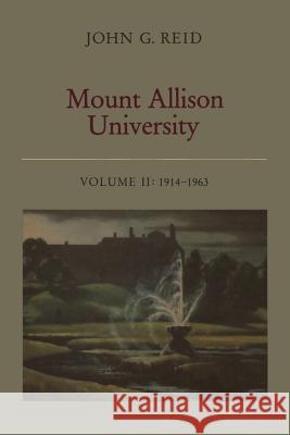 Mount Allison University, Volume II: 1914-1963 John G. Reid 9781487581343 University of Toronto Press