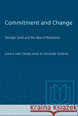 Commitment and Change: Georges Sorel and the idea of revolution Richard Vernon Richard Vernon 9781487581374