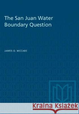 The San Juan Water Boundary Question James O. McCabe 9781487581398