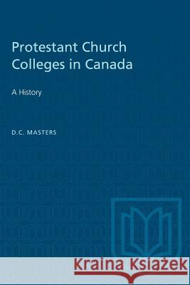 Protestant Church Colleges in Canada: A History D. C. Masters 9781487581411 University of Toronto Press