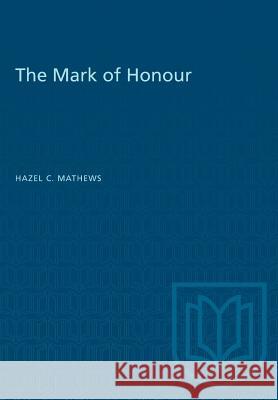 The Mark of Honour Hazel C. Matthews 9781487581428 University of Toronto Press
