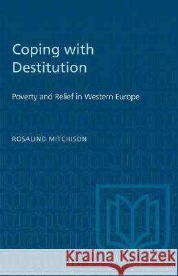 Coping with Destitution: Poverty and Relief in Western Europe Rosalind Mitchison 9781487581473