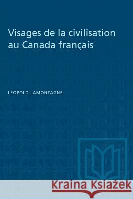 Visages de la civilisation au Canada français Lamontagne, Leopold 9781487581541 University of Toronto Press