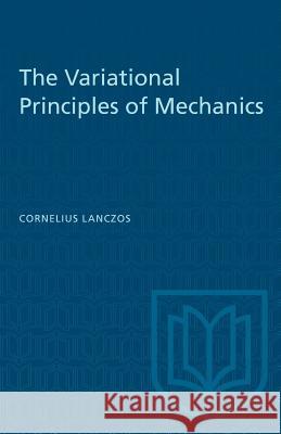 The Variational Principles of Mechanics Cornelius Lanczos 9781487581770 University of Toronto Press