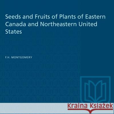 Seeds and Fruits of Plants of Eastern Canada and Northeastern United States F. H. Montgomery 9781487581879 University of Toronto Press