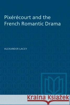 Pixérécourt and the French Romantic Drama Lacey, Alexander 9781487581909 University of Toronto Press