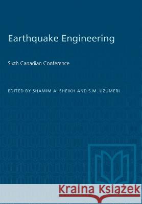 Earthquake Engineering: Sixth Canadian Conference Shamim A. Sheikh S. M. Uzumeri 9781487581923 University of Toronto Press