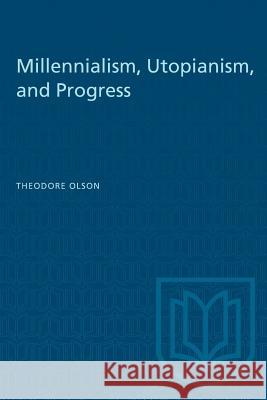Millennialism, Utopianism, and Progress Theodore Olson 9781487581947 University of Toronto Press