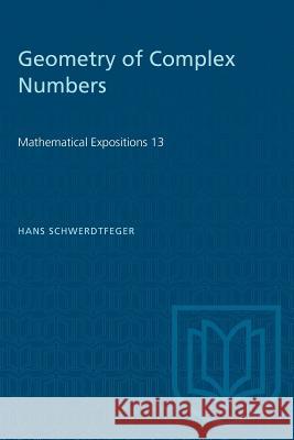 Geometry of Complex Numbers Hans Schwerdtfeger 9781487581985 University of Toronto Press