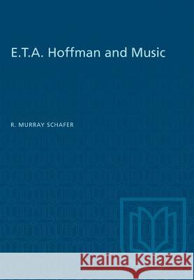 E.T.A. Hoffman and Music R. Murray Schafer 9781487582012