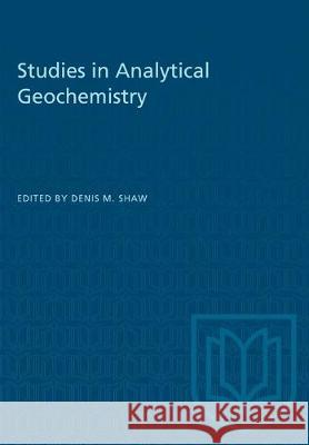 Studies in Analytical Geochemistry Denis M. Shaw 9781487582036