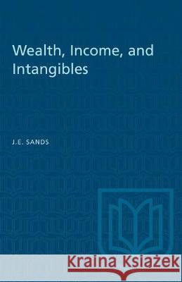 Wealth, Income, and Intangibles J. E. Sands 9781487582180 University of Toronto Press