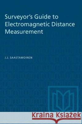 Surveyor's Guide to Electromagnetic Distance Measurement J. J. Saastamoinen 9781487582227 University of Toronto Press