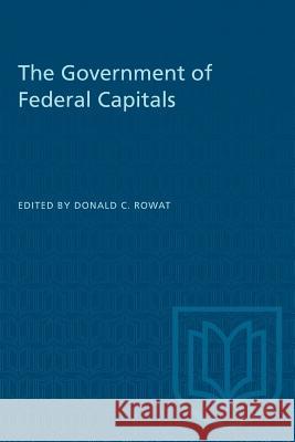 The Government of Federal Capitals Donald C. Rowat 9781487582289 University of Toronto Press