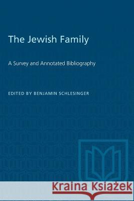 The Jewish Family: A Survey and Annotated Bibliography Benjamin Schlesinger 9781487582388 University of Toronto Press
