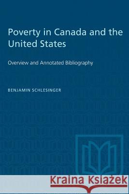 Poverty in Canada and the United States: Overview and Annotated Bibliography Benjamin Schlesinger 9781487582432 University of Toronto Press
