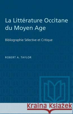 La Littérature Occitane du Moyen Age: Bibliographie Sélective et Critique Taylor, Robert A. 9781487582517 University of Toronto Press