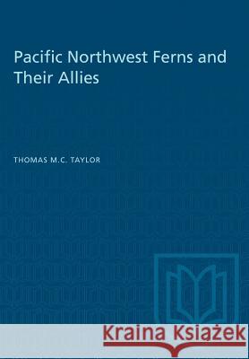 Pacific Northwest Ferns and Their Allies Thomas M. C. Taylor 9781487582562 University of Toronto Press