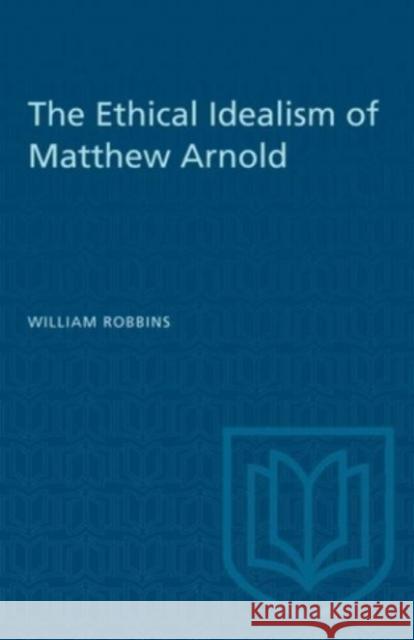 ETHICAL IDEALISM OF MATTHEW ARNOLD  9781487585136 TORONTO UNIVERSITY PRESS