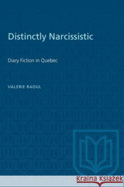 DISTINCTLY NARCISSISTIC DIARY FICTIONP  9781487585235 TORONTO UNIVERSITY PRESS
