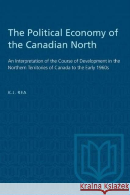 POLITICAL ECONOMY OF THE CANADIAN NORTP  9781487585266 TORONTO UNIVERSITY PRESS