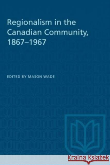 REGIONALISM CANADIAN COMMUNITY 1867-19P  9781487585624 TORONTO UNIVERSITY PRESS