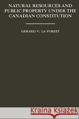 Natural Resources and Public Property Under the Canadian Constitution Gerard V. L 9781487586942 University of Toronto Press