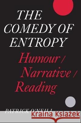 The Comedy of Entropy: Humour/Narrative/Reading Patrick O'Neill 9781487587062 University of Toronto Press
