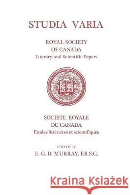 Studia Varia: (Royal Society of Canada, Literary and Scientific Papers) Murray, E. G. D. 9781487587147 University of Toronto Press