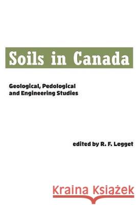 Soils in Canada: Geological, Pedological and Engineering Studies Robert Legget 9781487587178
