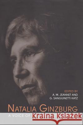 Natalia Ginzburg: A Voice of the Twentieth Century Angela M. Jeannet Giuliana S. Katz 9781487587277 University of Toronto Press