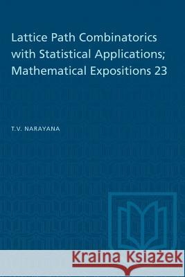 Lattice Path Combinatorics with Statistical Applications; Mathematical Expositions 23 T. V. Narayana 9781487587284 University of Toronto Press