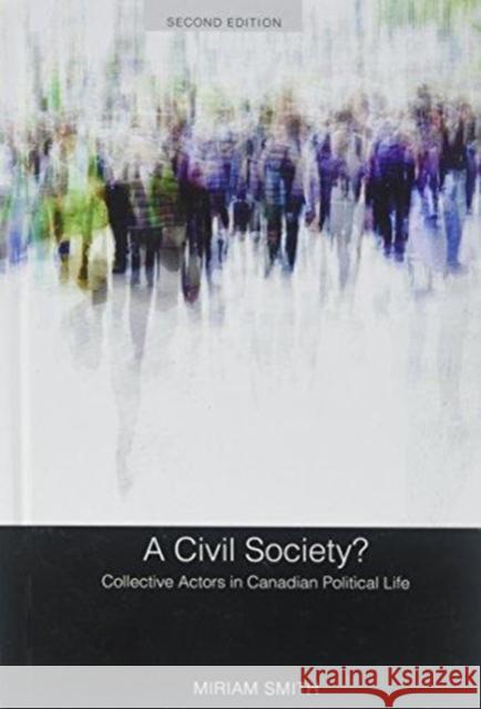 A Civil Society?: Collective Actors in Canadian Political Life, Second Edition Miriam Smith 9781487587796 University of Toronto Press