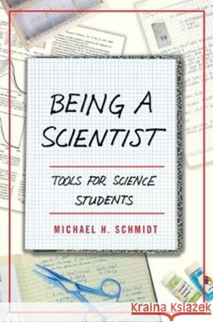 Being a Scientist: Tools for Science Students Michael H. Schmidt 9781487588441