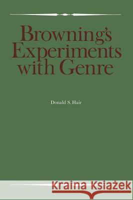 Browning's Experiments with Genre Donald S. Hair 9781487591243 University of Toronto Press, Scholarly Publis