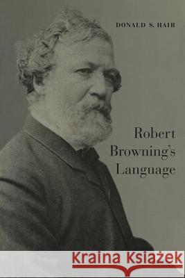 Robert Browning's Language Donald S. Hair 9781487591267 University of Toronto Press, Scholarly Publis